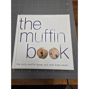 The Muffin Book -The Only Muffin  Book You Will‎ Ever Need! Hardcover - Like New